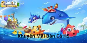 Khuyến mãi bắn cá H5